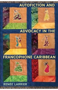 Coperta cărții 'Autofiction and Advocacy in the Francophone Caribbean - Renée Larrier'