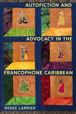 Coperta cărții 'Autofiction and Advocacy in the Francophone Caribbean - Renée Larrier'