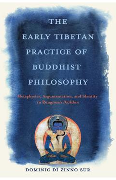 Coperta cărții 'The Early Tibetan Practice of Buddhist Philosophy: Metaphysics, Argumentation, and Identity in Rongzom's Dzokchen -'
