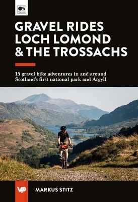 Coperta cărții 'Gravel Rides Loch Lomond & the Trossachs: 15 Gravel Bike Adventures in & Around Scotland's First National Park & Argyll'