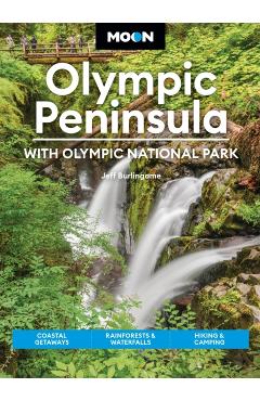 Coperta cărții 'Moon Olympic Peninsula: With Olympic National Park: Coastal Getaways, Rainforests & Waterfalls, Hiking & Camping - Jeff'