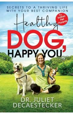 Coperta cărții 'Healthy Dog, Happy You: Secrets to a Thriving Life with Your Best Companion -'