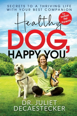 Coperta cărții 'Healthy Dog, Happy You: Secrets to a Thriving Life with Your Best Companion -'