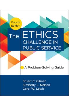 Coperta cărții 'The Ethics Challenge in Public Service: A Problem-Solving Guide - Stuart C. Gilman'