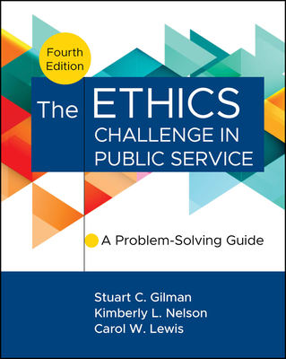 Coperta cărții 'The Ethics Challenge in Public Service: A Problem-Solving Guide - Stuart C. Gilman'