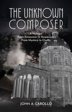 Coperta cărții 'The Unknown Composer - John A. Carollo'