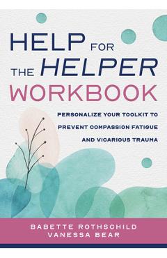 Coperta cărții 'Help for the Helper Workbook: Personalize Your Toolkit to Prevent Compassion Fatigue and Vicarious Trauma - Babette'