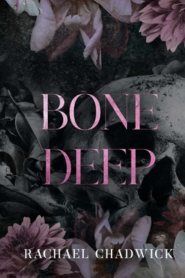 Coperta cărții 'Bone Deep: A Psychological Dark Romance - Rachael Chadwick'