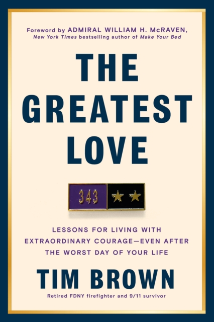Coperta cărții 'The Greatest Love: Lessons for Living with Extraordinary Courage--Even After the Worst Day of Your Life - Tim Brown'