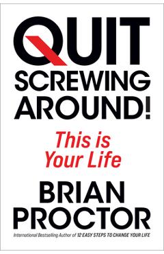 Coperta cărții 'Quit Screwing Around: This Is Your Life - Brian Proctor'