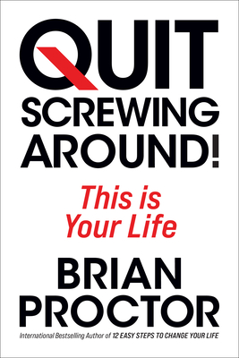Coperta cărții 'Quit Screwing Around: This Is Your Life - Brian Proctor'