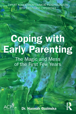 Coperta cărții 'Coping with Early Parenting: The Magic and Mess of the First Few Years - Hannah Guzinska'