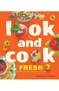 Coperta cărții 'Look and Cook Fresh: A First Book of Recipes in Pictures - Valorie Fisher'