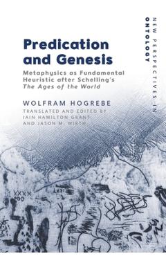 Coperta cărții 'Predication and Genesis: Metaphysics as Fundamental Heuristic After Schelling's the Ages of the World - Wolfram Hogrebe'