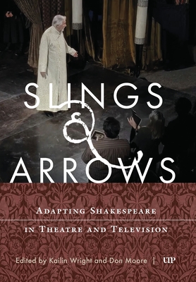 Coperta cărții 'Slings & Arrows: Adapting Shakespeare in Theatre and Television - Kailin Wright'