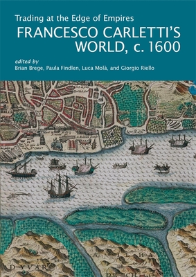 Coperta cărții 'Trading at the Edge of Empires: Francesco Carletti's World, C. 1600 - Brian Brege'