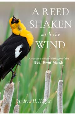 Coperta cărții 'A Reed Shaken with the Wind: A Human and Natural History of the Bear River Marsh - Andrew H. Hedges'