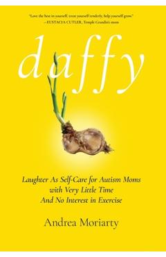 Coperta cărții 'Daffy: Laughter as Self-Care for Autism Moms with Very Little Time and No Interest in Exercise - Andrea Moriarty'