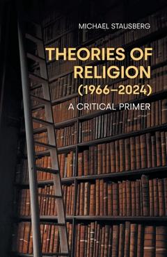 Coperta cărții 'Theories of Religion (1966-2024): A Critical Primer - Michael Stausberg'