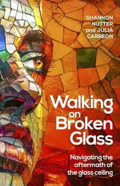 Coperta cărții 'Walking on Broken Glass: Navigating the Aftermath of the Glass Ceiling - Shannon Nutter'