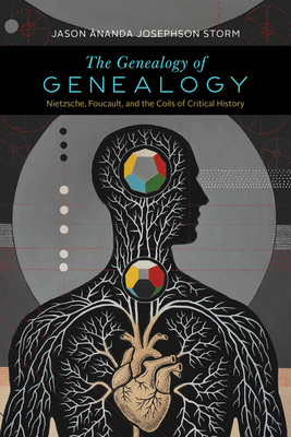 Coperta cărții 'The Genealogy of Genealogy: Nietzsche, Foucault, and the Coils of Critical History - Jason Ananda Josephson Storm'