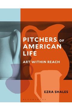Coperta cărții 'Pitchers of American Life: Art Within Reach - Ezra Shales'