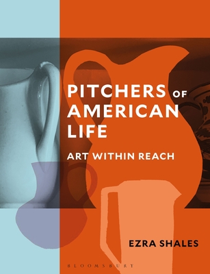 Coperta cărții 'Pitchers of American Life: Art Within Reach - Ezra Shales'