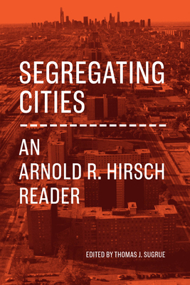 Coperta cărții 'Segregating Cities: An Arnold R. Hirsch Reader - Arnold R. Hirsch'