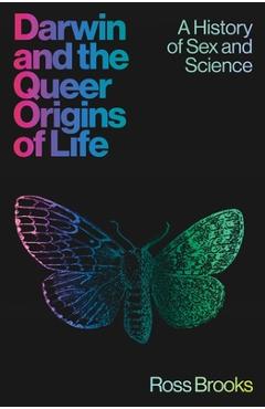 Coperta cărții 'Darwin and the Queer Origins of Life: A History of Sex and Science - Ross Brooks'