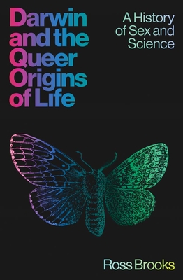Coperta cărții 'Darwin and the Queer Origins of Life: A History of Sex and Science - Ross Brooks'