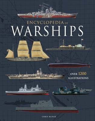 Coperta cărții 'Encyclopedia of Warships: Over 1200 Illustrations - Chris Mcnab'