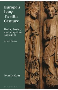 Coperta cărții 'Europe's Long Twelfth Century: Order, Anxiety, and Adaptation, 1095-1229 - John D. Cotts'