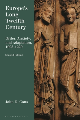 Coperta cărții 'Europe's Long Twelfth Century: Order, Anxiety, and Adaptation, 1095-1229 - John D. Cotts'
