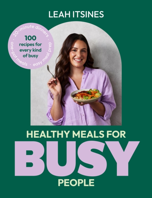 Coperta cărții 'Healthy Meals for Busy People: 100 Recipes for Go-To Meals, Ready in Under 30 Minutes, Along with Busy Hacks and Meal'