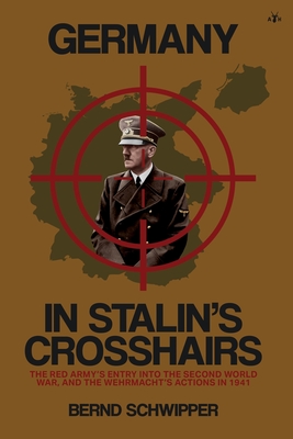 Coperta cărții 'Germany in Stalin's Crosshairs: The Red Army's Entry into the Second World War, and the Wehrmacht's Actions in 1941 -'
