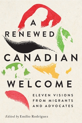 Coperta cărții 'A Renewed Canadian Welcome: Eleven Visions from Migrants and Advocates Volume 24 - Emilio Rodríguez'