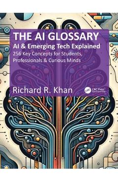 Coperta cărții 'The AI Glossary: AI and Emerging Tech Explained - 256 Key Concepts for Students, Professionals & Curious Minds -'