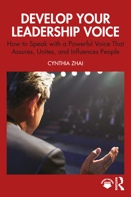 Coperta cărții 'Develop Your Leadership Voice: How to Speak with a Powerful Voice that Assures, Unites, and Influences People - Cynthia'