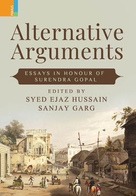 Coperta cărții 'Alternative Arguments: Essays in Honour of Surendra Gopal - Syed Ejaz Hussain'
