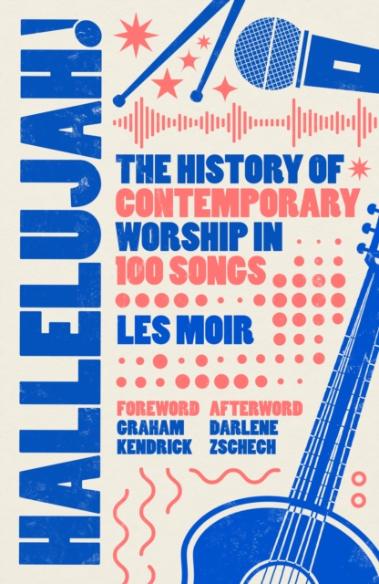 Coperta cărții 'Hallelujah!: The History of Contemporary Worship in 100 Songs - Les Moir'