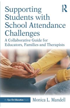 Coperta cărții 'Supporting Students with School Attendance Challenges: A Collaborative Guide for Educators, Families and Therapists -'