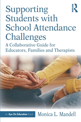 Coperta cărții 'Supporting Students with School Attendance Challenges: A Collaborative Guide for Educators, Families and Therapists -'