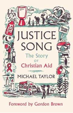 Coperta cărții 'Justice Song: The Story of Christian Aid: Foreword by Gordon Brown - Michael Taylor'