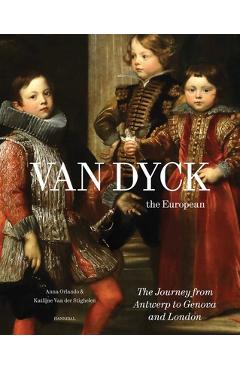 Coperta cărții 'Van Dyck, the European: The Journey from Antwerp to Genova and London - Anna Orlando'