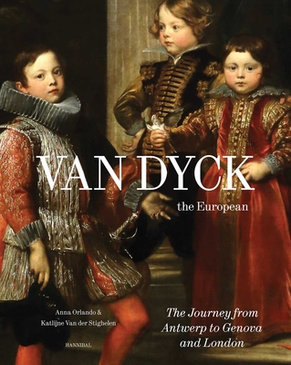 Coperta cărții 'Van Dyck, the European: The Journey from Antwerp to Genova and London - Anna Orlando'