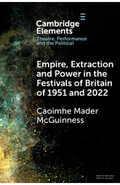 Coperta cărții 'Empire, Extraction and Power in the Festivals of Britain of 1951 and 2022 - Caoimhe Mader Mcguinness'