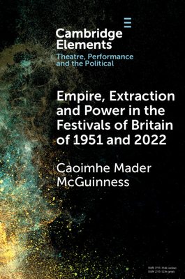 Coperta cărții 'Empire, Extraction and Power in the Festivals of Britain of 1951 and 2022 - Caoimhe Mader Mcguinness'