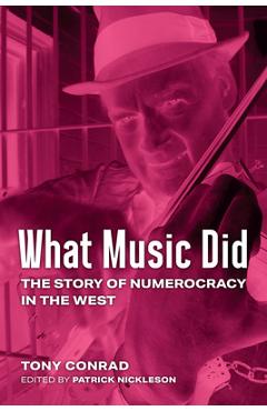 Coperta cărții 'What Music Did: The Story of Numerocracy in the West - Tony Conrad'