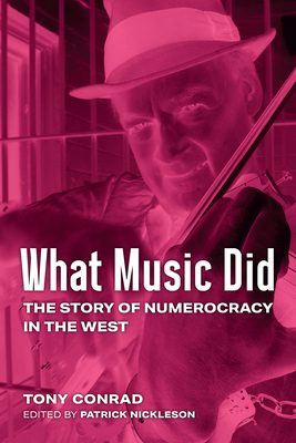Coperta cărții 'What Music Did: The Story of Numerocracy in the West - Tony Conrad'