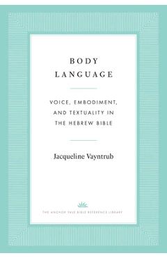 Coperta cărții 'Body Language: Voice, Embodiment, and Textuality in the Hebrew Bible - Jacqueline Vayntrub'